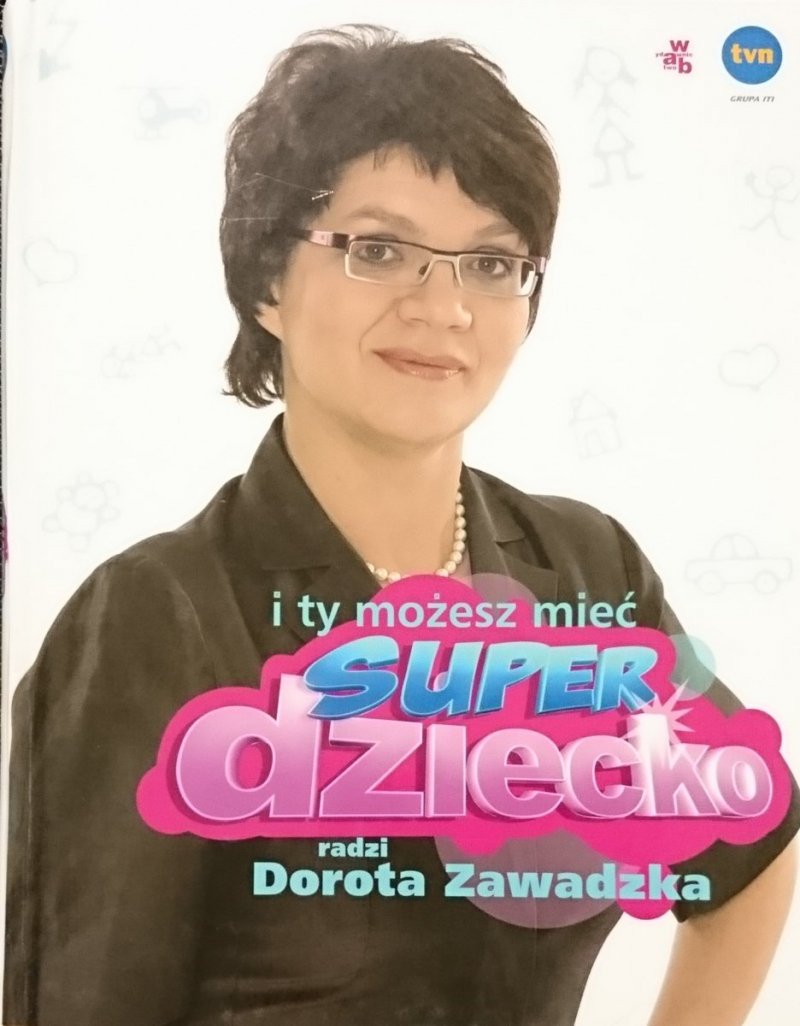 I TY MOŻESZ MIEĆ SUPER DZIECKO - Dorota Zawadzka 