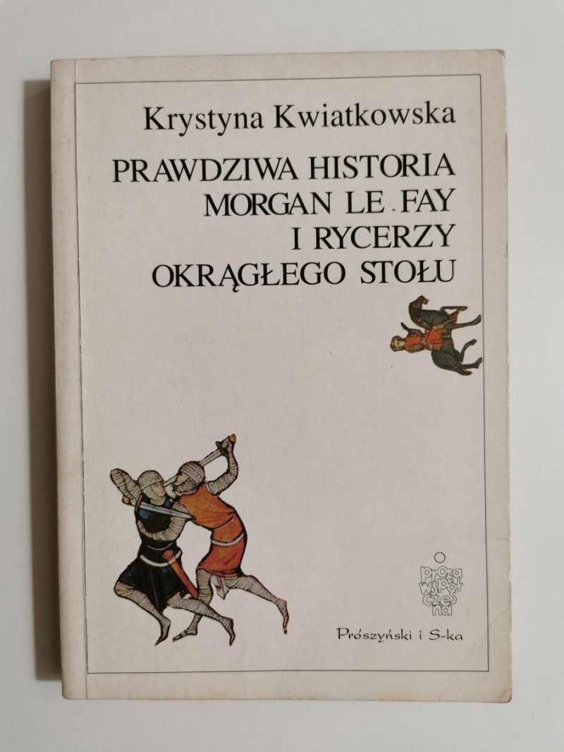 PRAWDZIWA HISTORIA MORGAN LE FAY I RYCERZY OKRĄGŁEGO STOŁU - Krystyna Kwiatkowska 1998