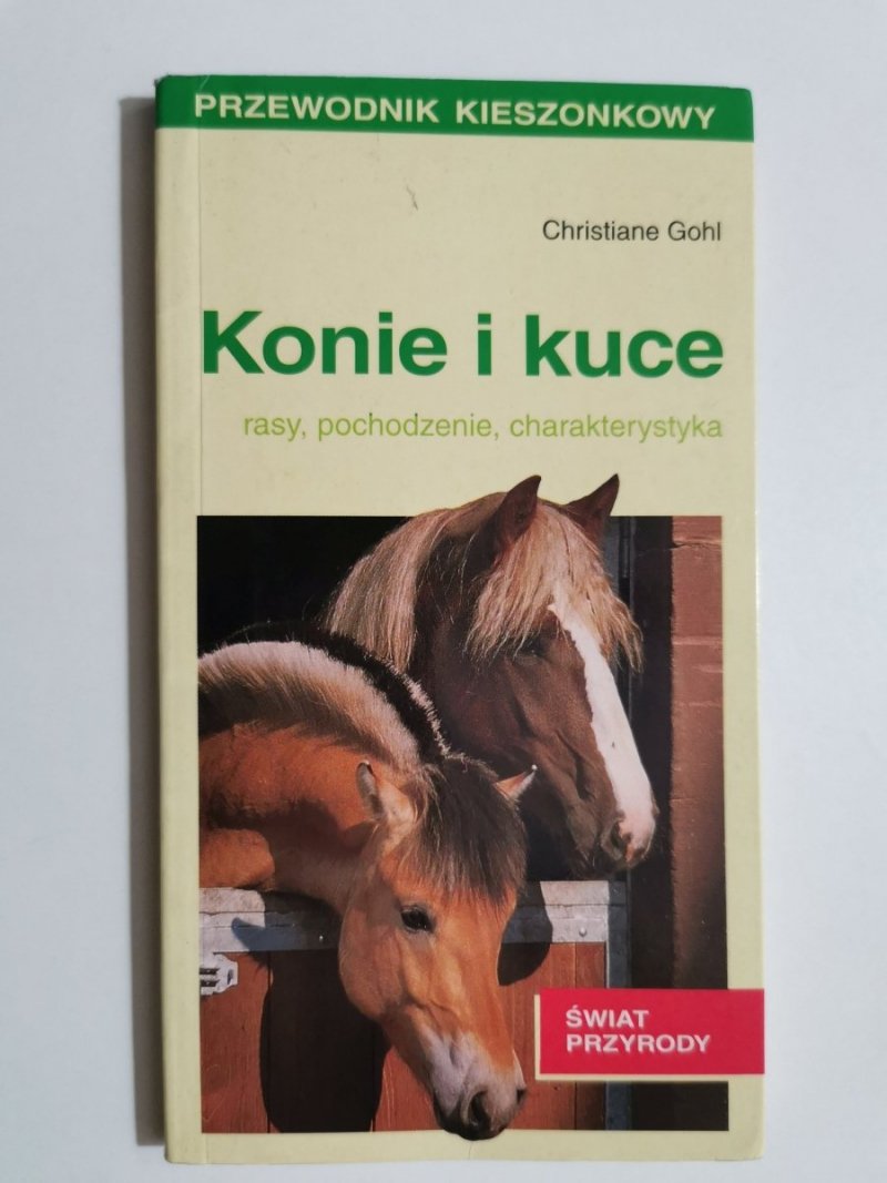 KONIE I KUCE. RASY, POCHODZENIE, CHARAKTERYSTYKA - Christiane Gohl