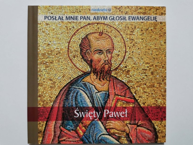 ŚWIĘTY PAWEŁ. POSŁAŁ MNIE PAN, ABYM GŁOSIŁ EWANGELIĘ.