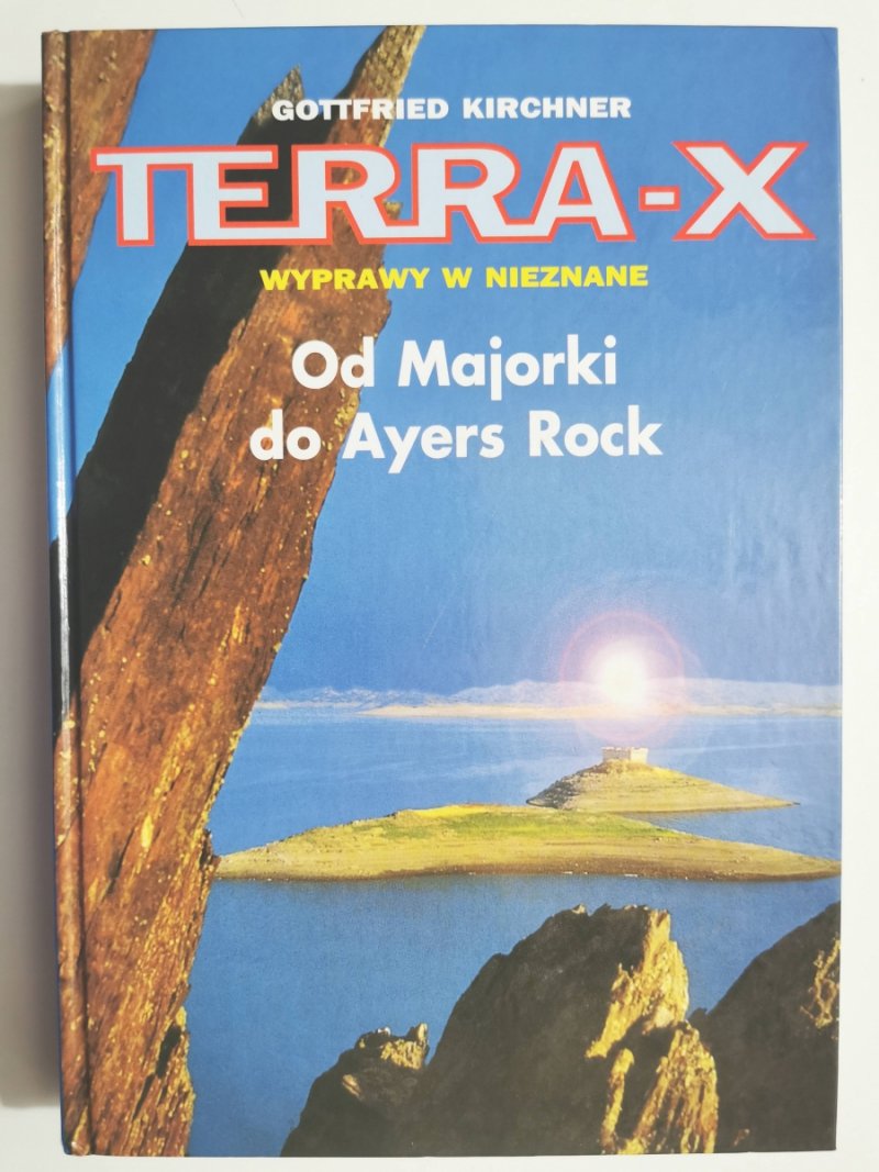 TERRA-X WYPRAWY W NIEZNANE OD MAJORKI DO AYERS ROCK - Gottfried Kirchner