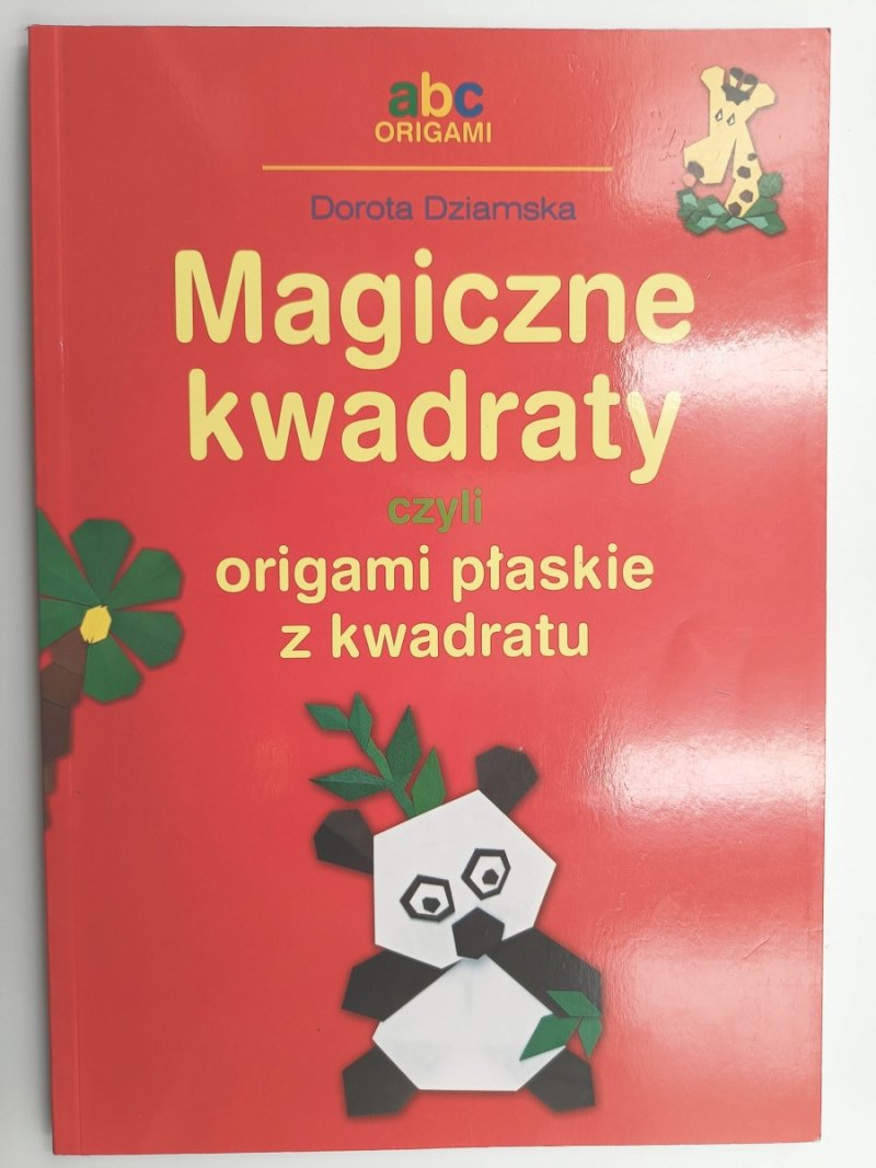 MAGICZNE KWADRATY CZYLI ORIGAMI PŁASKIE - Dorota Dziamska