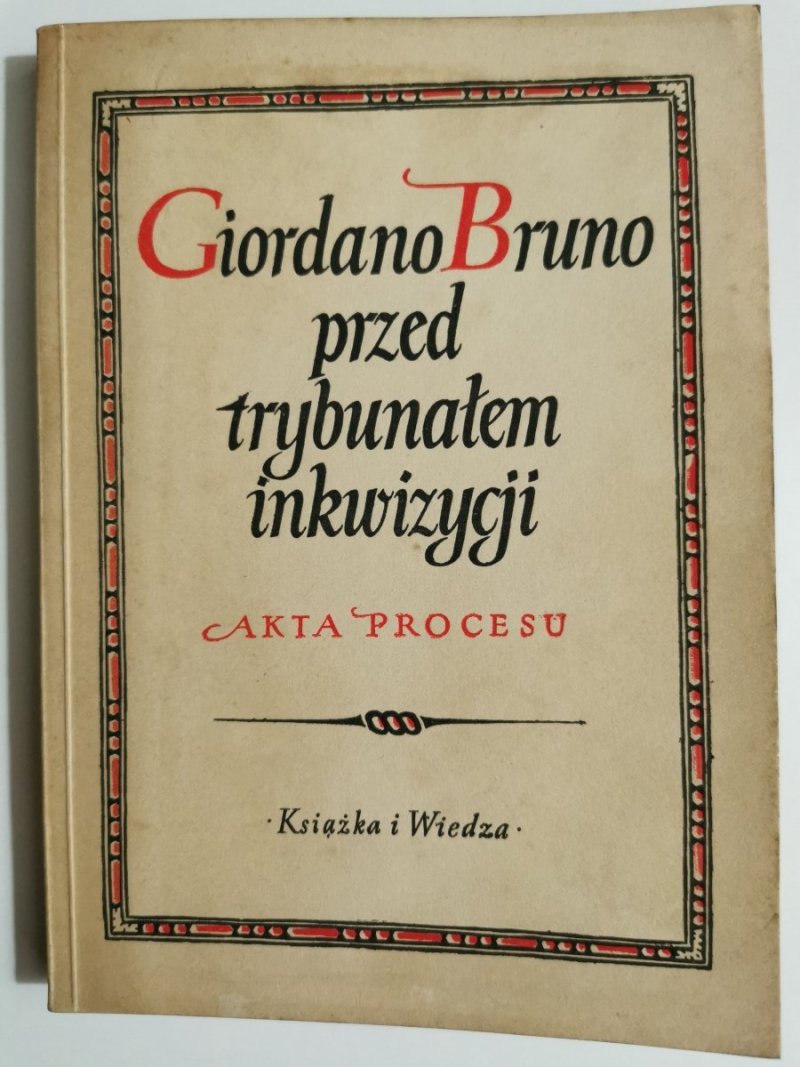 GIORDANO BRUNO PRZED TRYBUNAŁEM INKWIZYCJI. AKTA PROCESU 1953