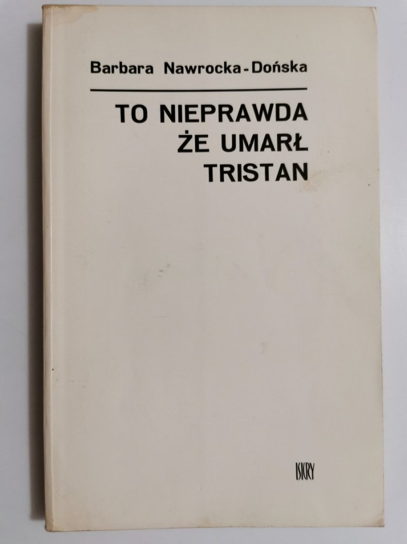TO NIEPRAWDA ŻE UMARŁ TRISTAN - Barbara Nawrocka-Dońska 1975