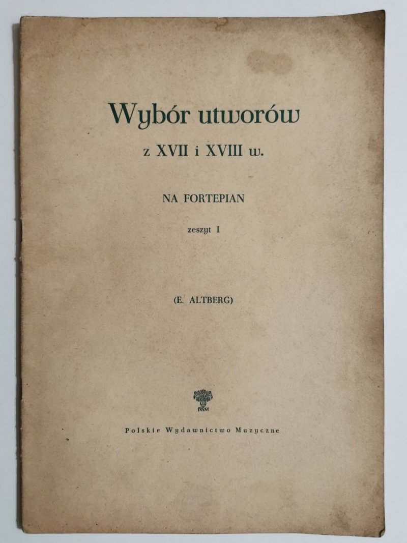 WYBÓR UTWORÓW Z XVII i XVIII w. NA FORTEPIAN ZESZYT I E. ALTBERG 