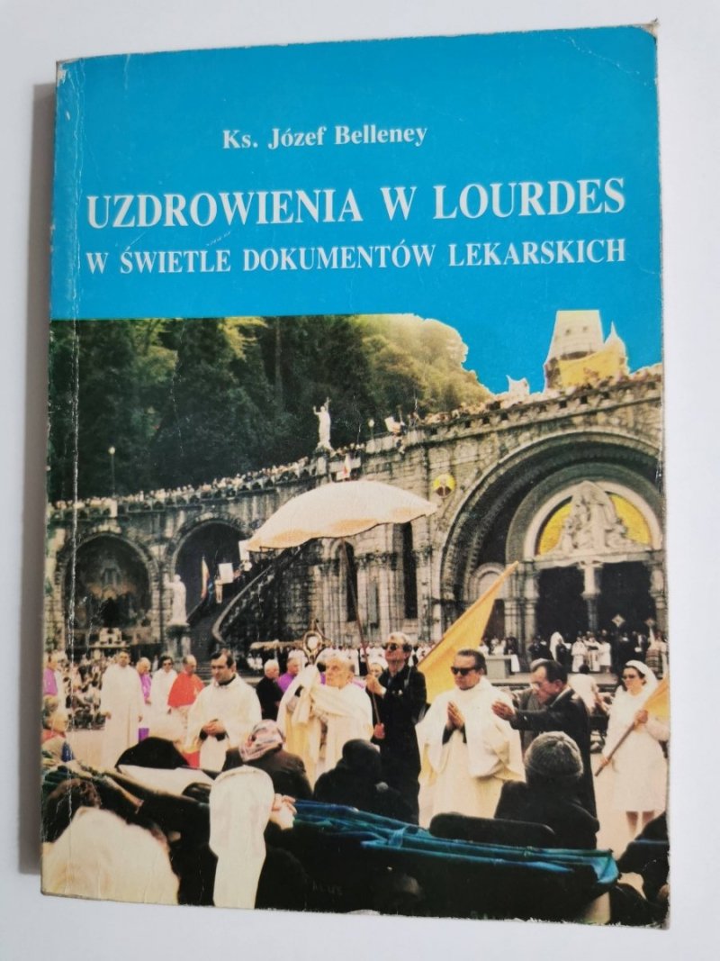 UZDROWIENIA W LOURDES W ŚWIETLE DOKUMENTÓW LEKARSKICH 1987