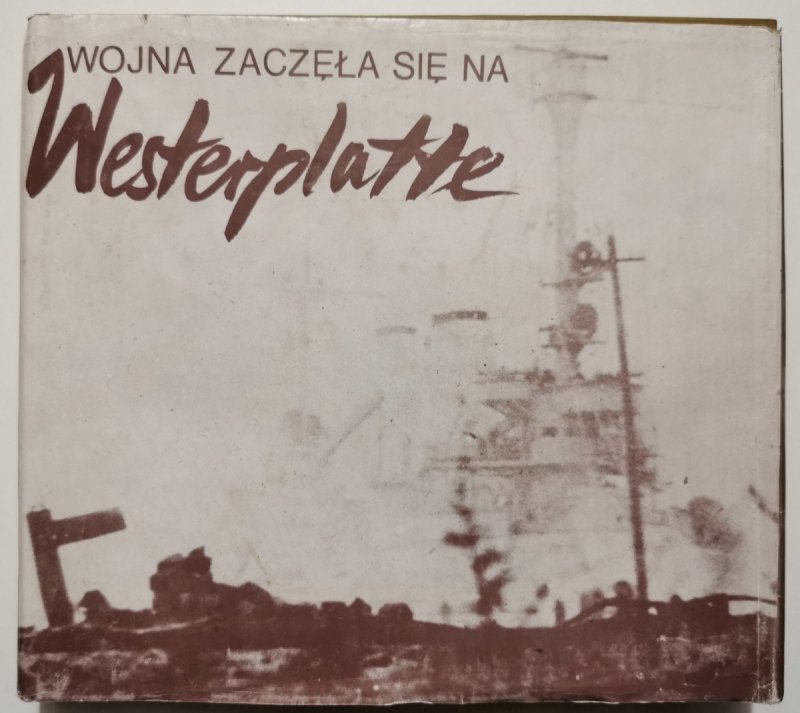 WOJNA ZACZĘŁA SIĘ NA WESTERPLATTE