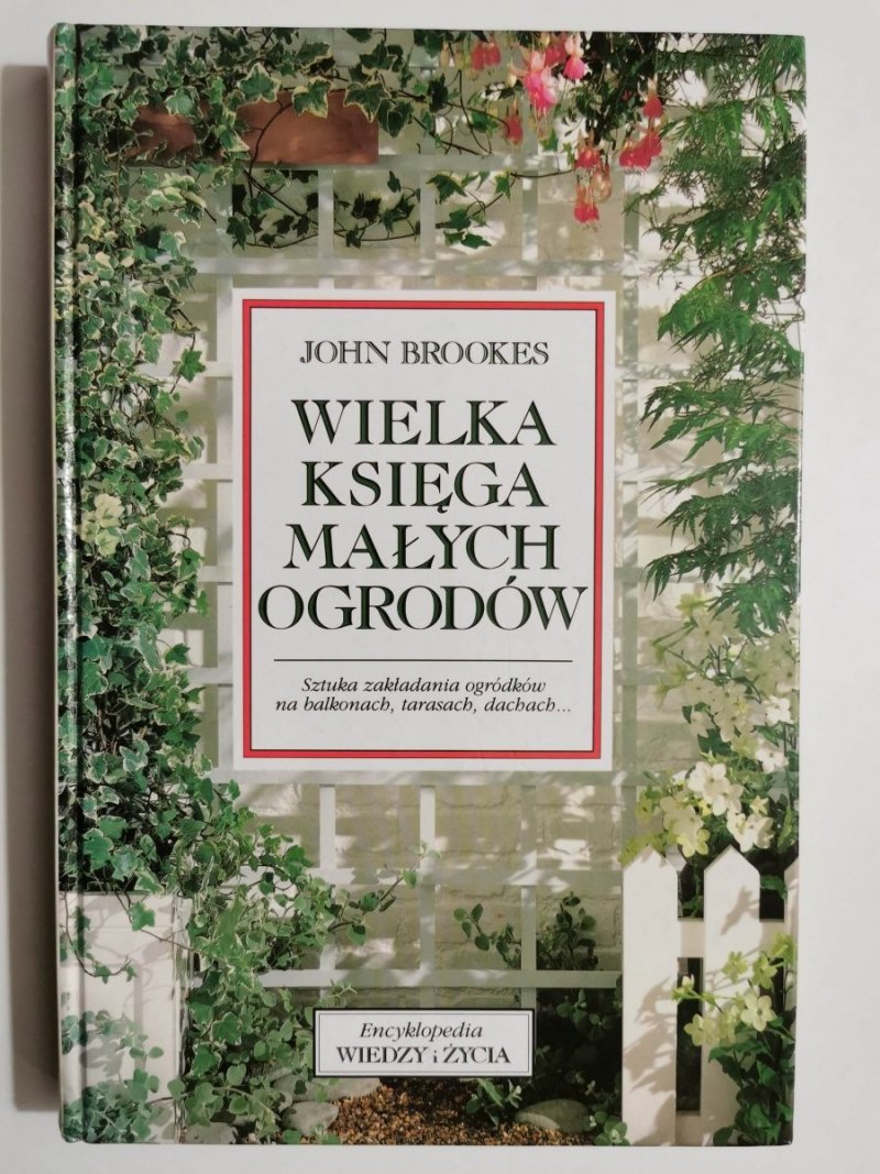 WIELKA KSIĘGA MAŁYCH OGRODÓW - John Brookes 