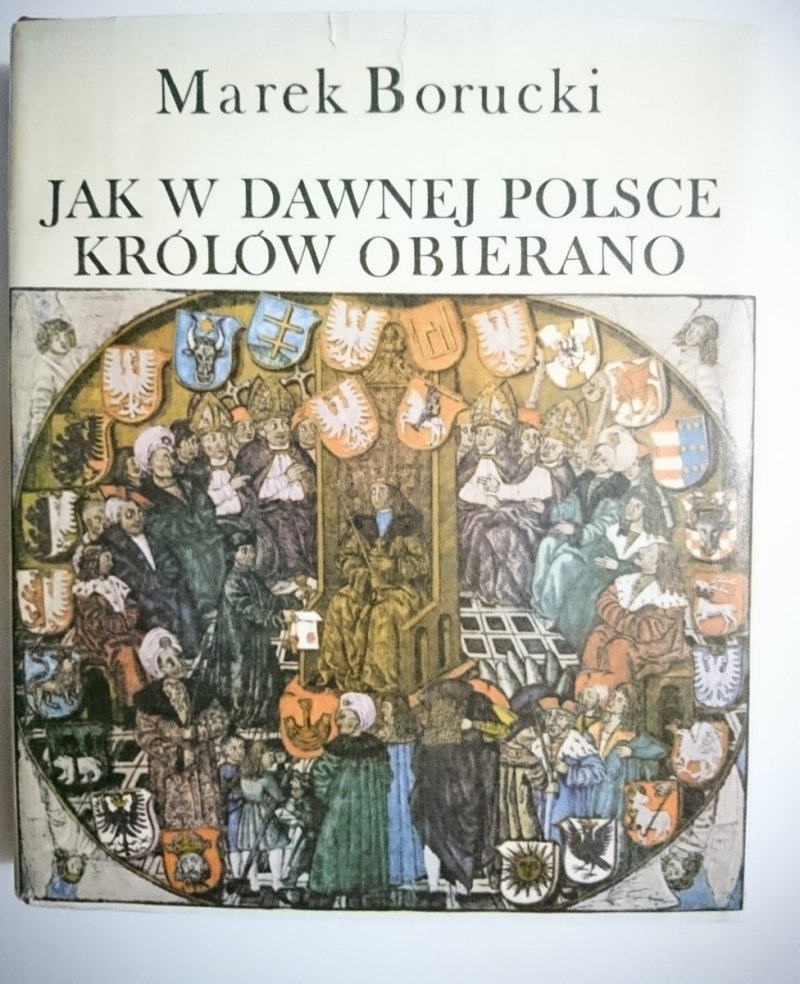 JAK DAWNEJ POLSCE KRÓLÓW OBIERANO - Borucki 1976