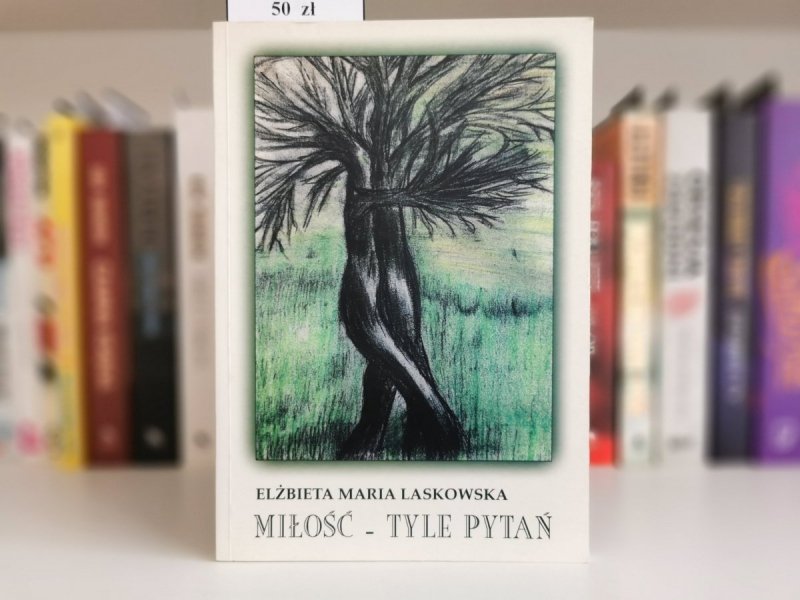 MIŁOŚĆ - TYLE PYTAŃ - Elżbieta Maria Laskowska