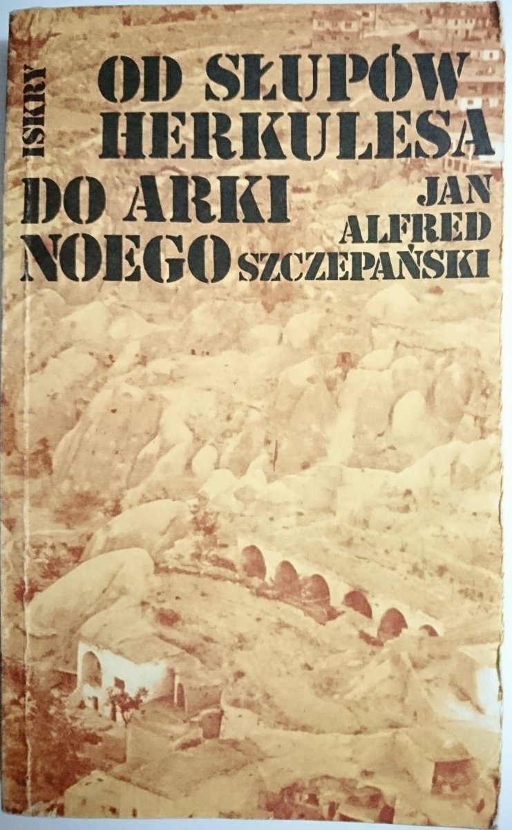 OD SŁUPÓW HERKULESA DO ARKI NOEGO Szczepański 1983