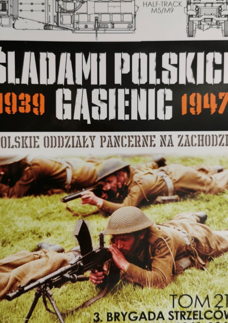 ŚLADAMI POLSKICH GĄSIENIC 1939 – 1947 – TOM 21. 3. BRYGADA STRZELCÓW 1. DYWIZJI PANCERNEJ 1943-1947