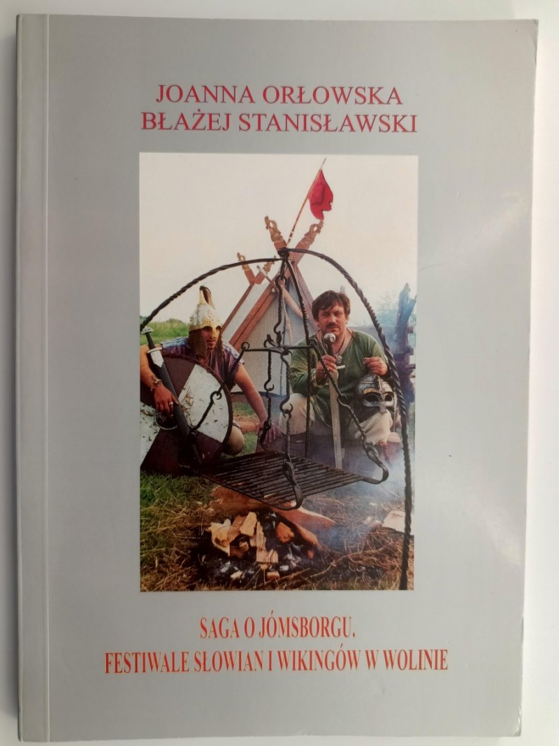 SAGA O JÓMSBORGU. FESTIWALE SŁOWIAN I WIKINGÓW W WOLINIE - Joanna Orłowska
