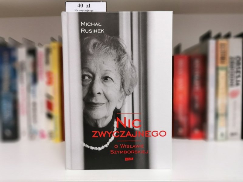 NIC ZWYCZAJNEGO. O WISŁAWIE SZYMBORSKIEJ - Michał Rusinek