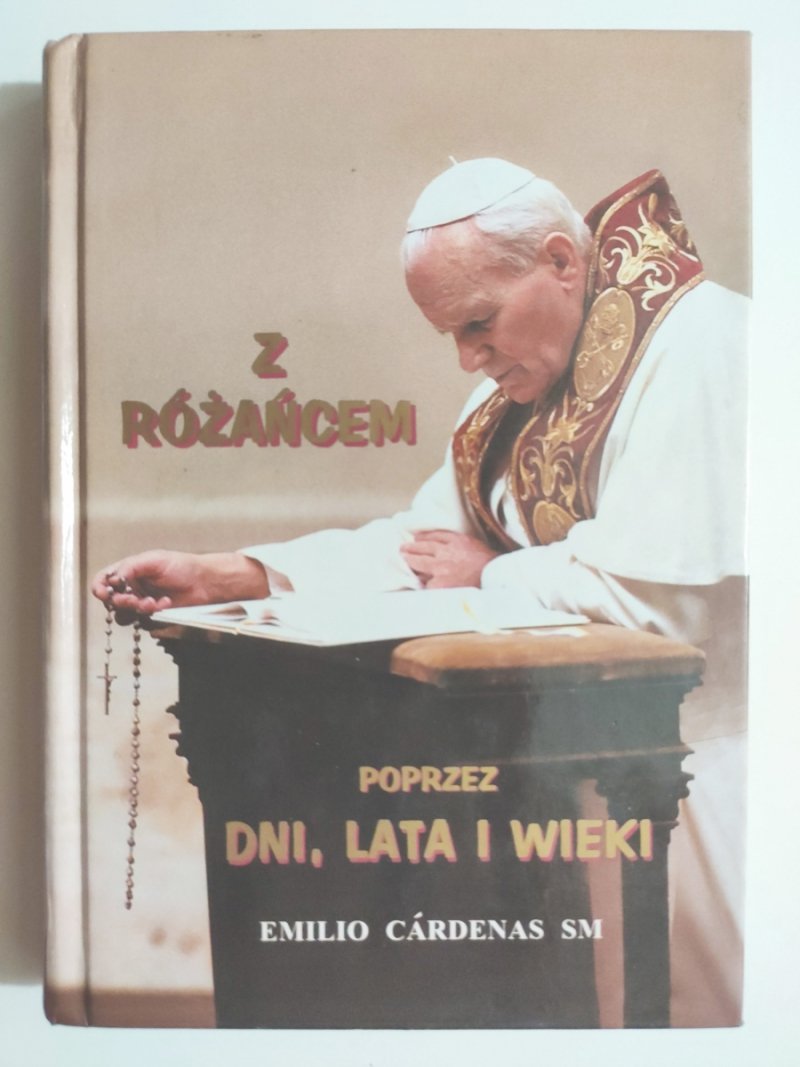 Z RÓŻAŃCEM POPRZEZ DNI, LATA I WIEKI - Emilio Cardenas SM