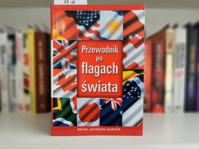 PRZEWODNIK PO FLAGACH ŚWIATA - Brian Johnson Barker