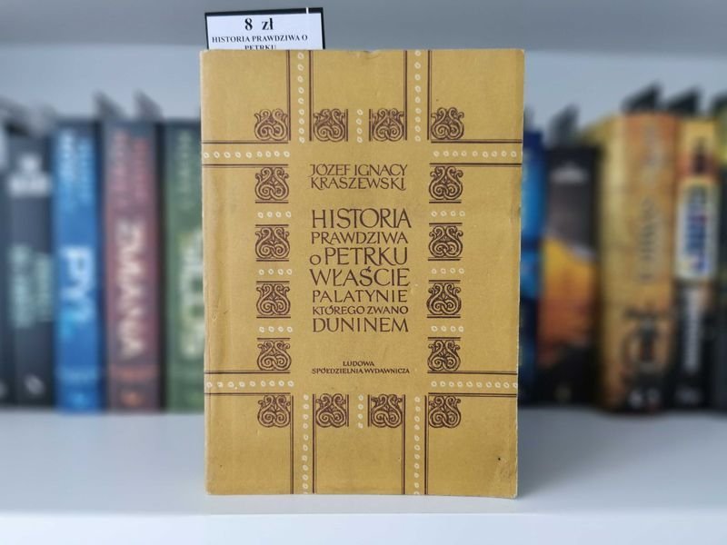 Historia prawdziwa o Petrku Właście Palatynie - Kraszewski