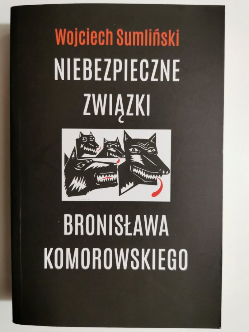 NIEBEZPIECZNE ZWIĄZKI BRONISŁAWA KOMOROWSKIEGO - Wojciech Sumliński