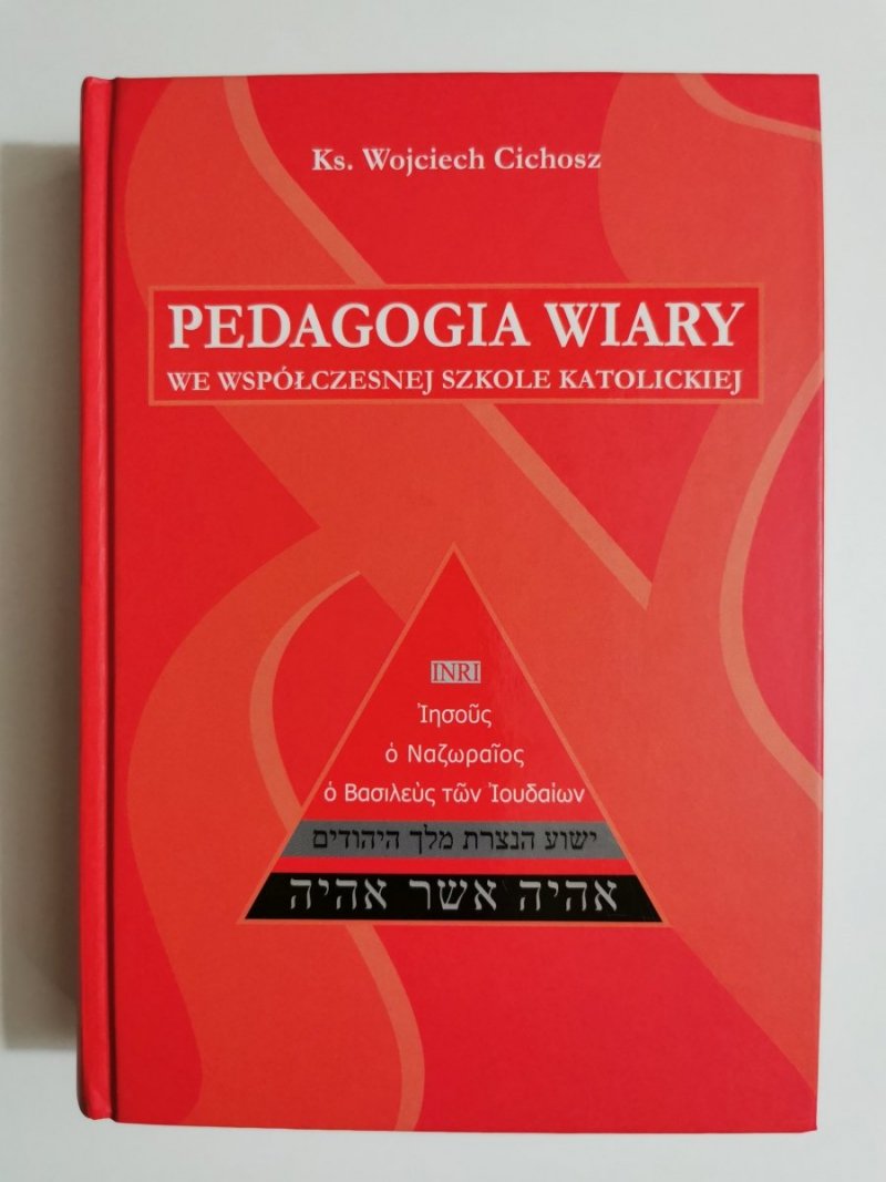 PEDAGOGIKA WIARY WE WSPÓŁCZESNEJ SZKOLE KATOLICKIEJ - Ks. Wojciech Cichosz 2010