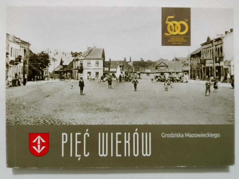 PIĘĆ WIEKÓW GRODZISKA MAZOWIECKIEGO
