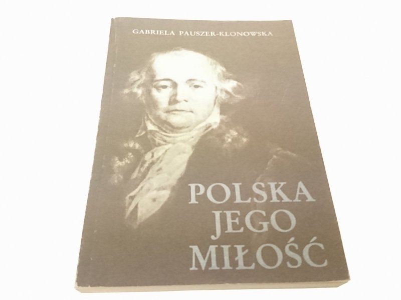 POLSKA JEGO MIŁOŚĆ - Gabriela Pauszer-Klonowska