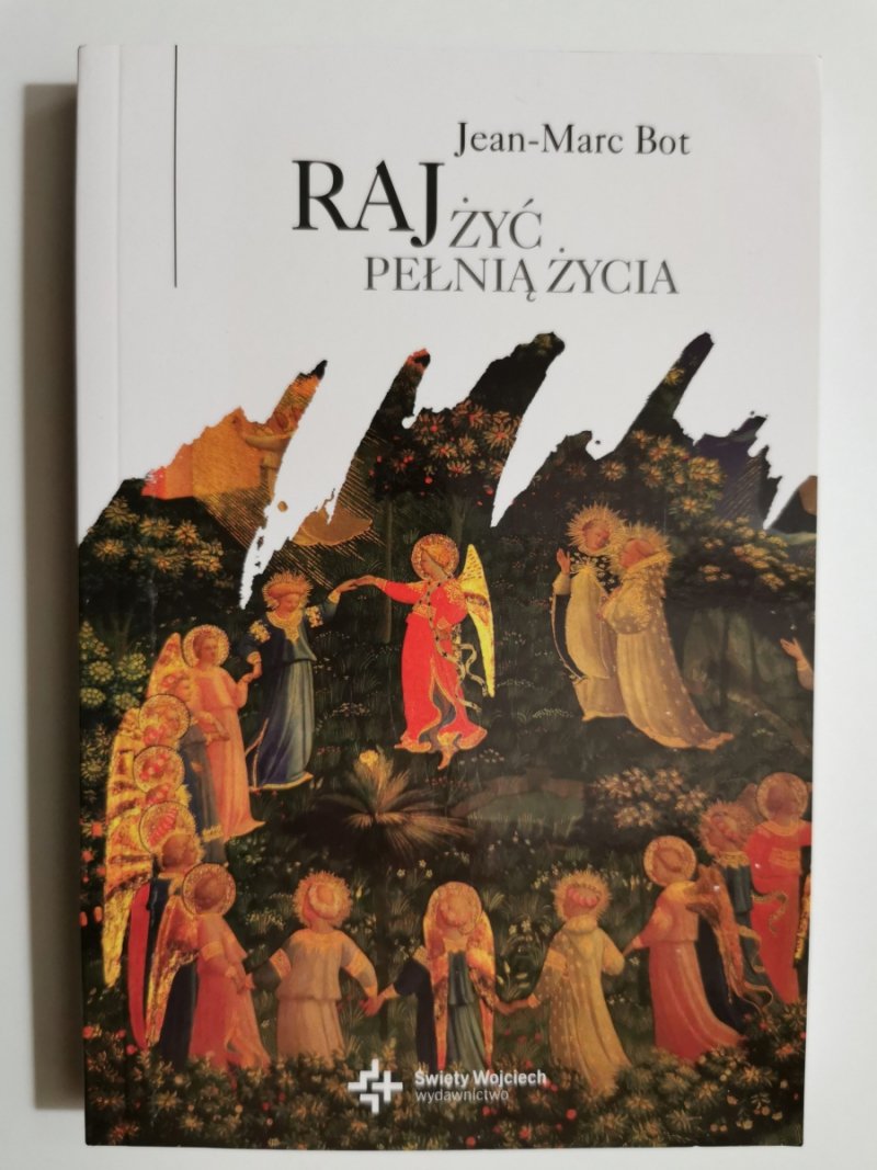 RAJ. ŻYĆ PEŁNIĄ ŻYCIA - Jean-Marc Bot