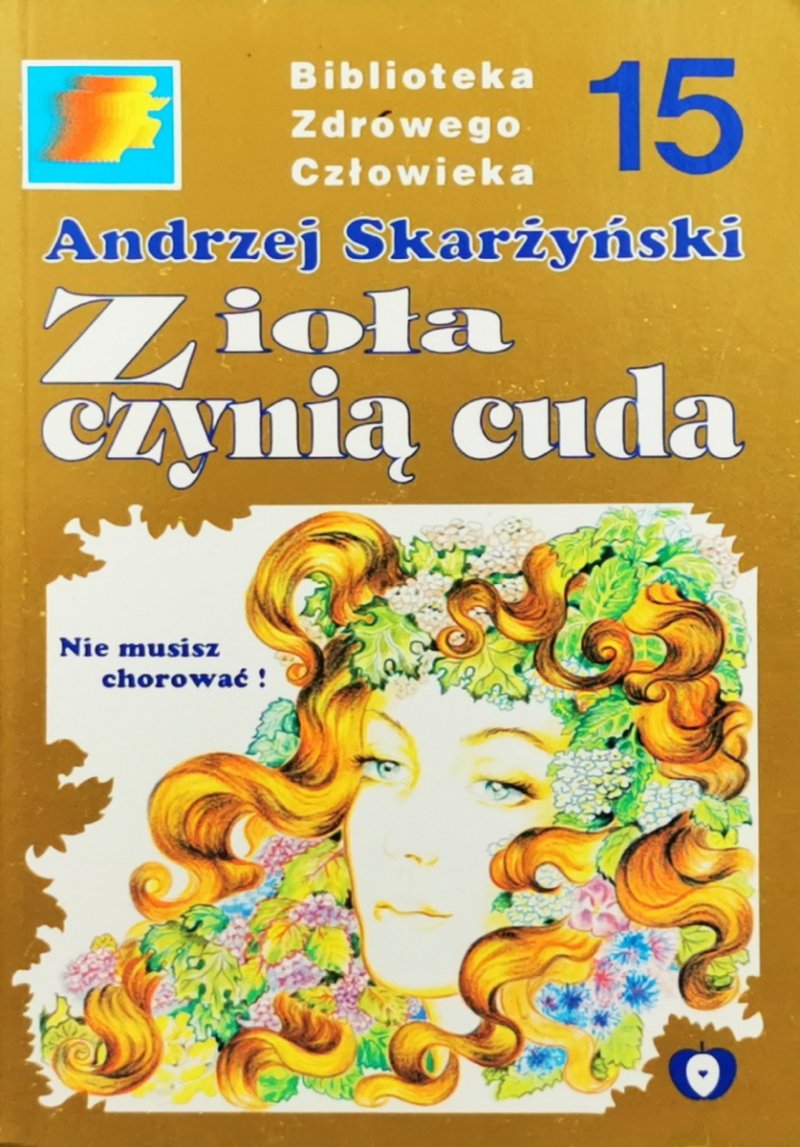 ZIOŁA CZYNIĄ CUDA - Andrzej Skarżyński