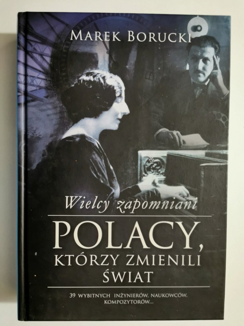 WIELCY ZAPOMNIANI. POLACY, KTÓRZY ZMIENILI ŚWIAT - Marek Borucki