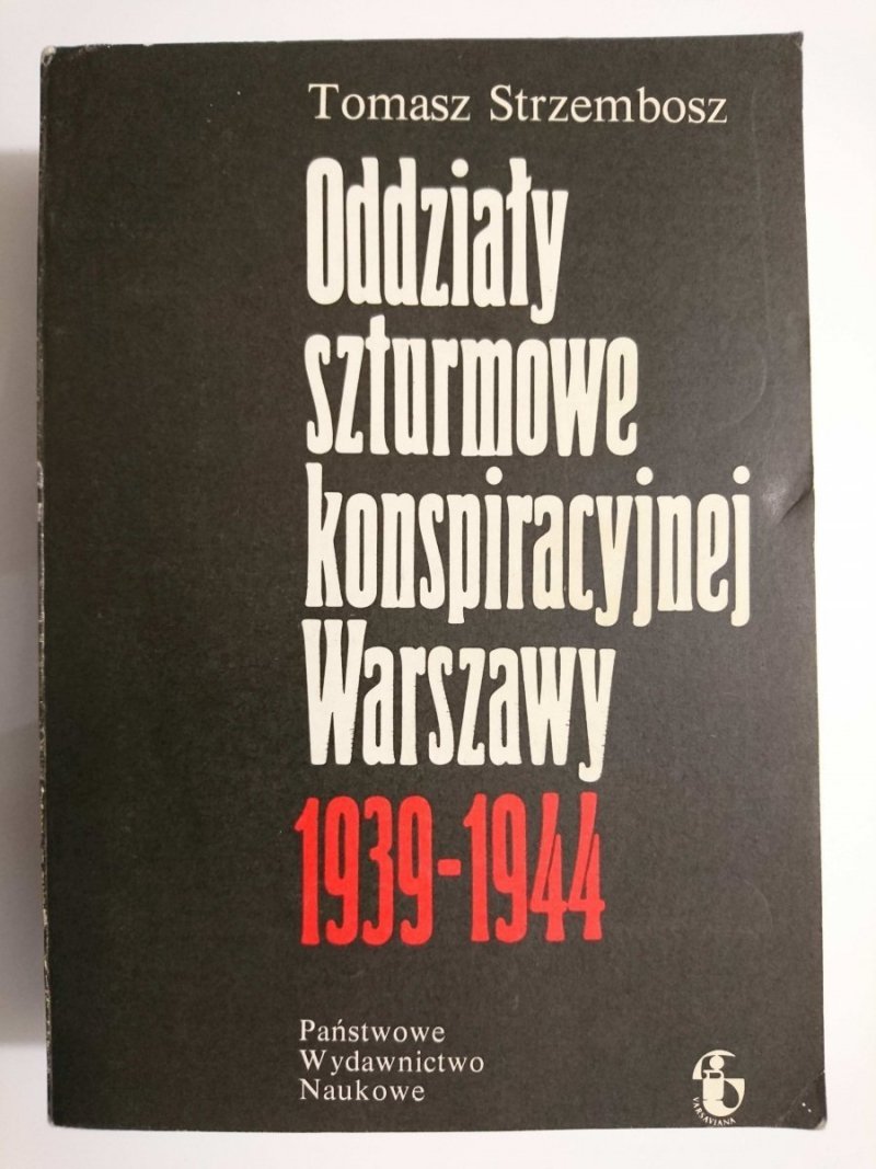 ODDZIAŁY SZTURMOWE KONSPIRACYJNEJ WARSZAWY 1939-1944 