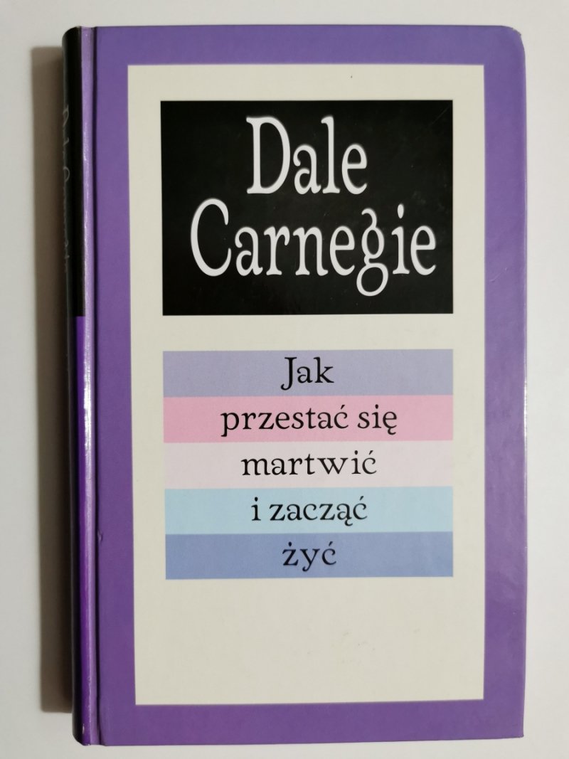 JAK PRZESTAĆ SIĘ MARTWIĆ I ZACZĄĆ ŻYĆ - Dale Carnegie