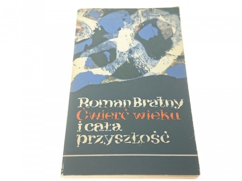 ĆWIERĆ WIEKU I CAŁA PRZYSZŁOŚĆ - Roman Bratny 1970
