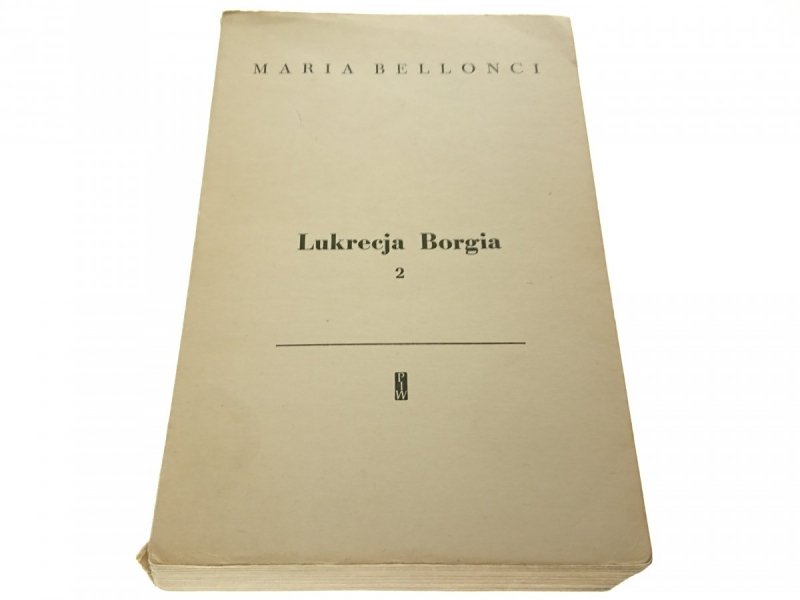LUKRECJA BORGIA TOM 2 - Maria Bellonci 1958