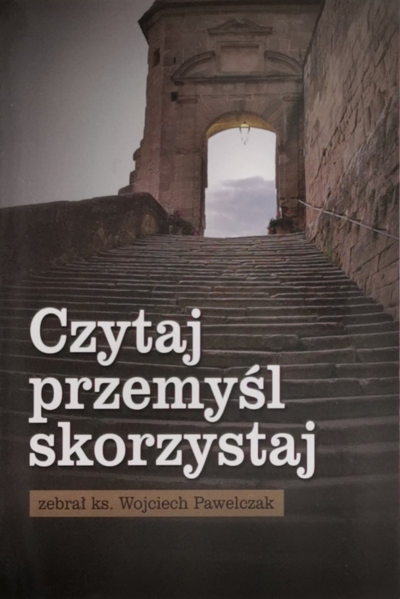 CZYTAJ PRZEMYŚL SKORZYSTAJ - Ks. Wojciech Pawelczak