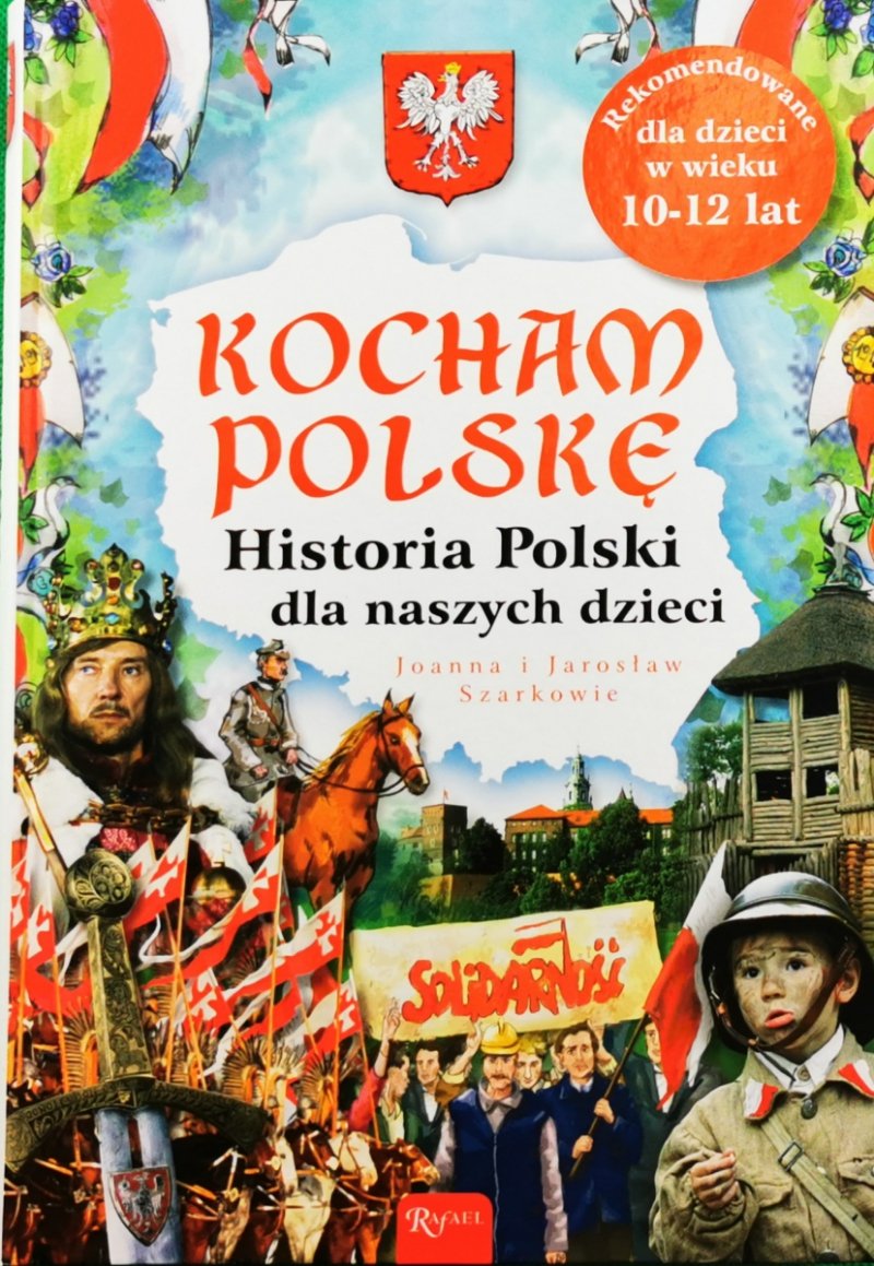 KOCHAM POLSKĘ. HISTORIA POLSKI DLA NASZYCH DZIECI - Joanna Szark