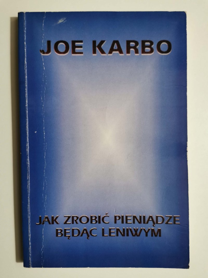JAK ZROBIĆ PIENIĄDZE BĘDĄC LENIWYM - Joe Karbo