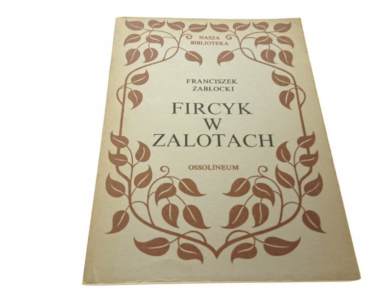 FIRCYK W ZALOTACH - Franciszek Zabłocki (VII 1985)