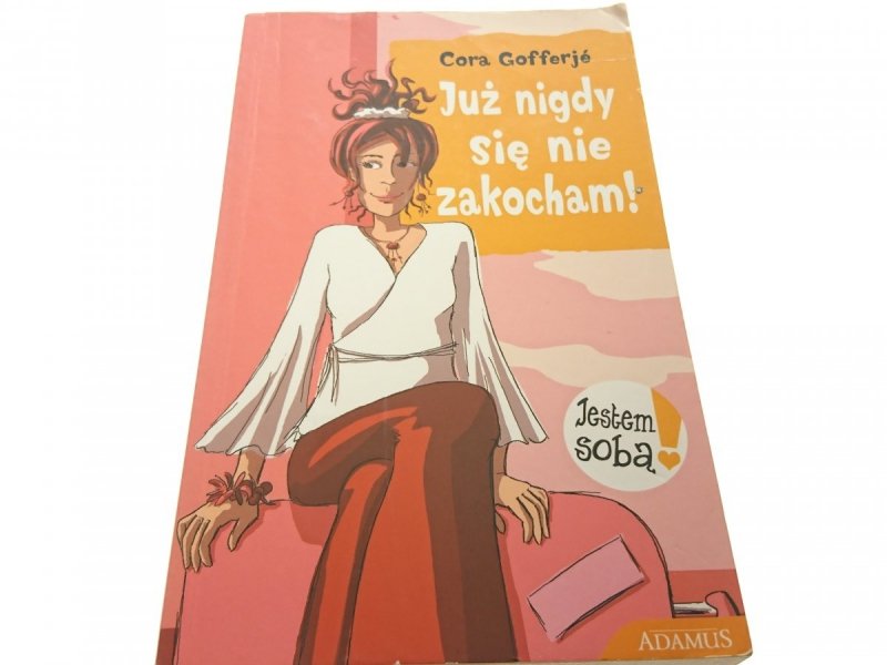 JUŻ NIGDY SIĘ NIE ZAKOCHAM! - Cora Gofferje (2008)