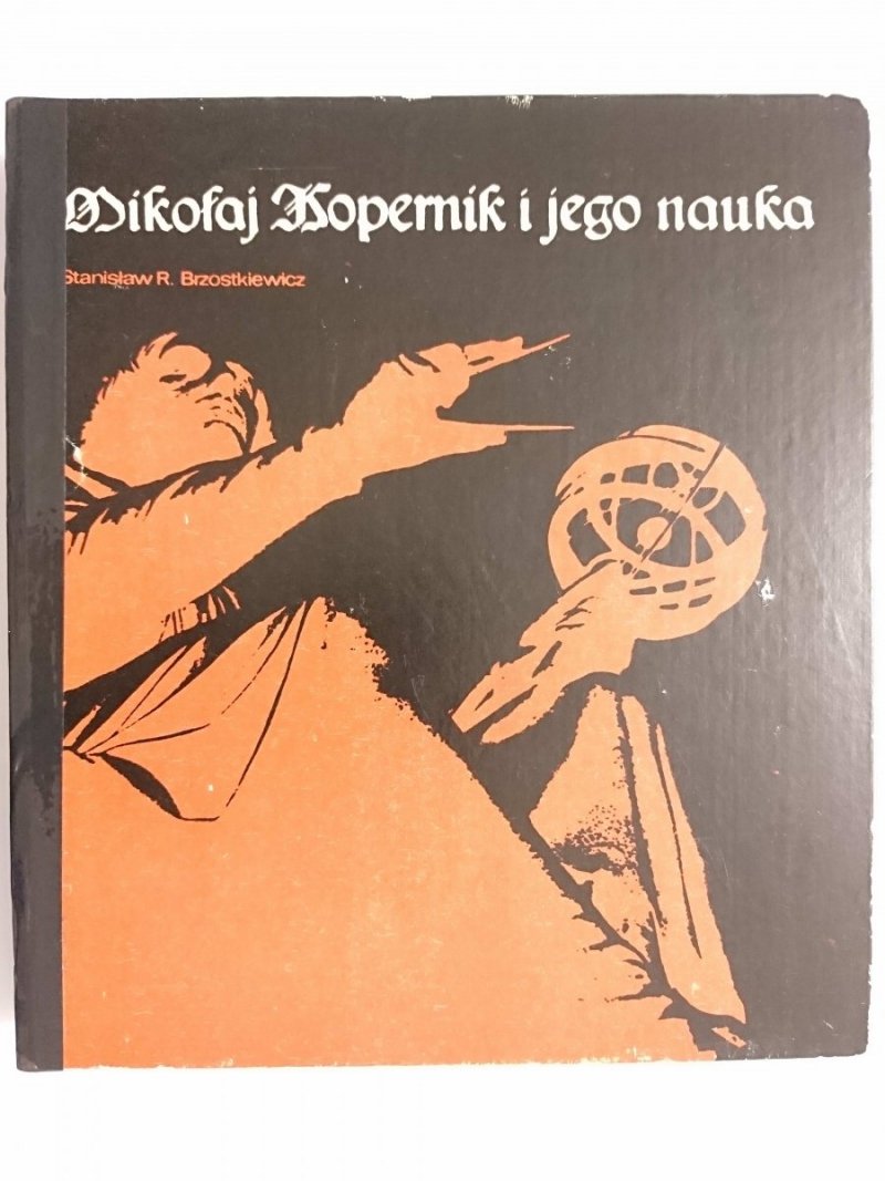 MIKOŁAJ KOPERNIK I JEGO NAUKA - Stanisław R. Brzostkiewicz 1973