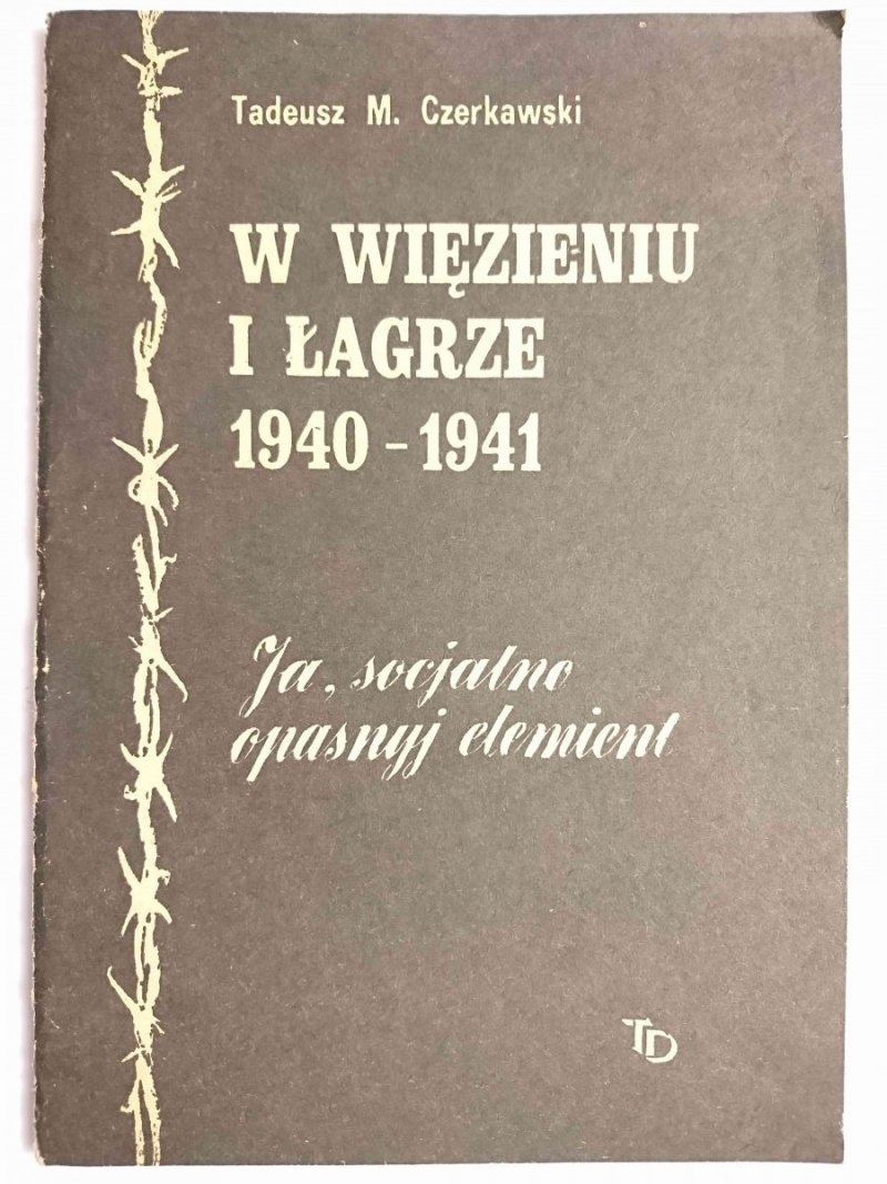 W WIĘZIENIU I ŁAGRZE 1940-1941 - Tadeusz M. Czerkawski 1989