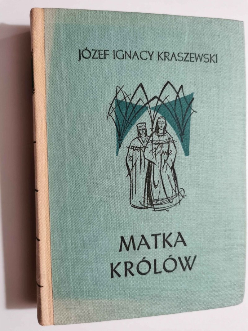 MATKA KRÓLÓW - Józef Ignacy Kraszewski
