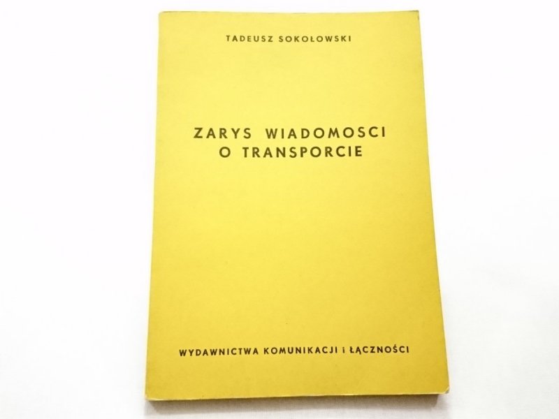 ZARYS WIADOMOŚCI O TRANSPORCIE Tadeusz Sokołowski