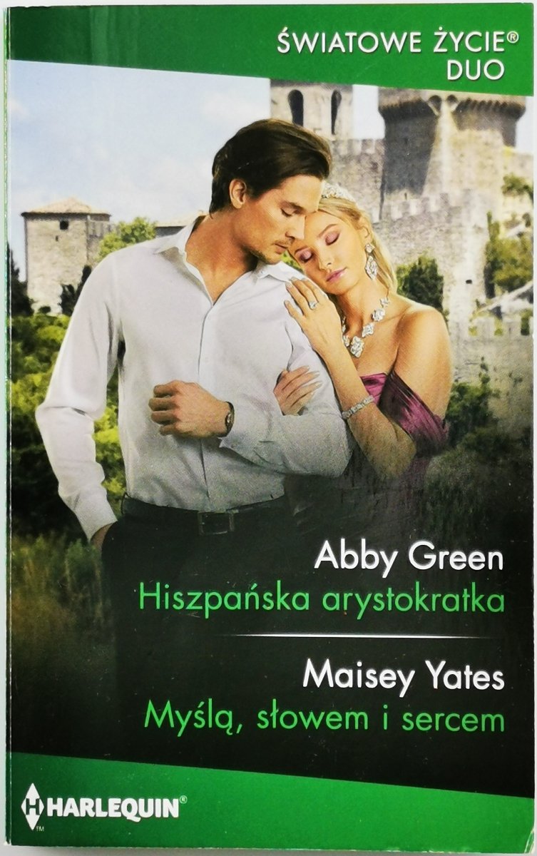 HISZPAŃSKA ARYSTOKRATKA - Abby Green | MYŚLĄ, SŁOWEM I SERCEM - Maisey Yates