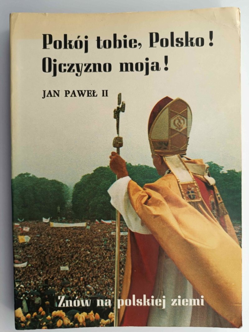 POKÓJ TOBIE, POLSKO! OJCZYZNO MOJA! - Jan Paweł II