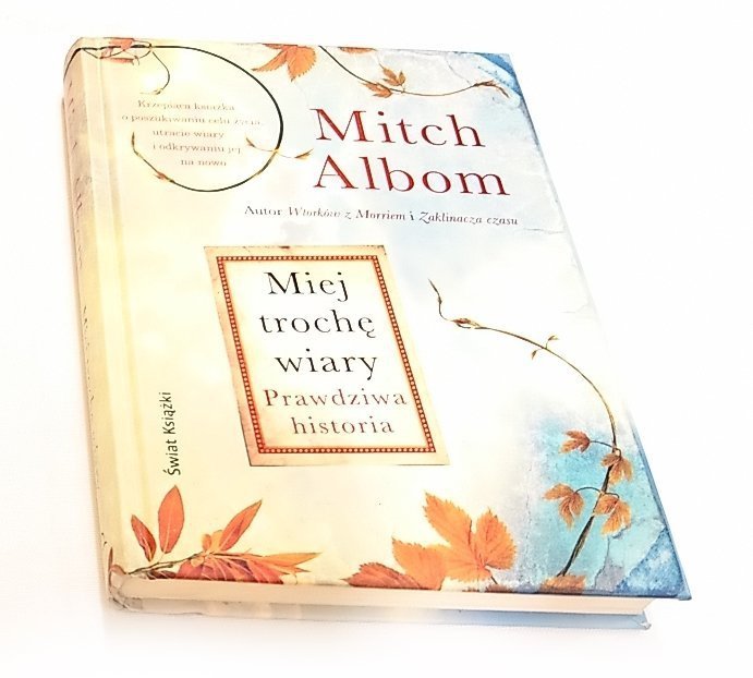 MIEJ TROCHĘ WIARY. PRAWDZIWA HISTORIA Mitch Albom