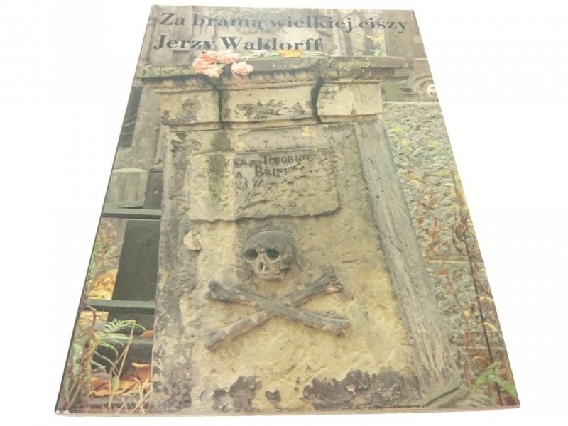 ZA BRAMĄ WIELKIEJ CISZY - Jerzy Waldorff 1990