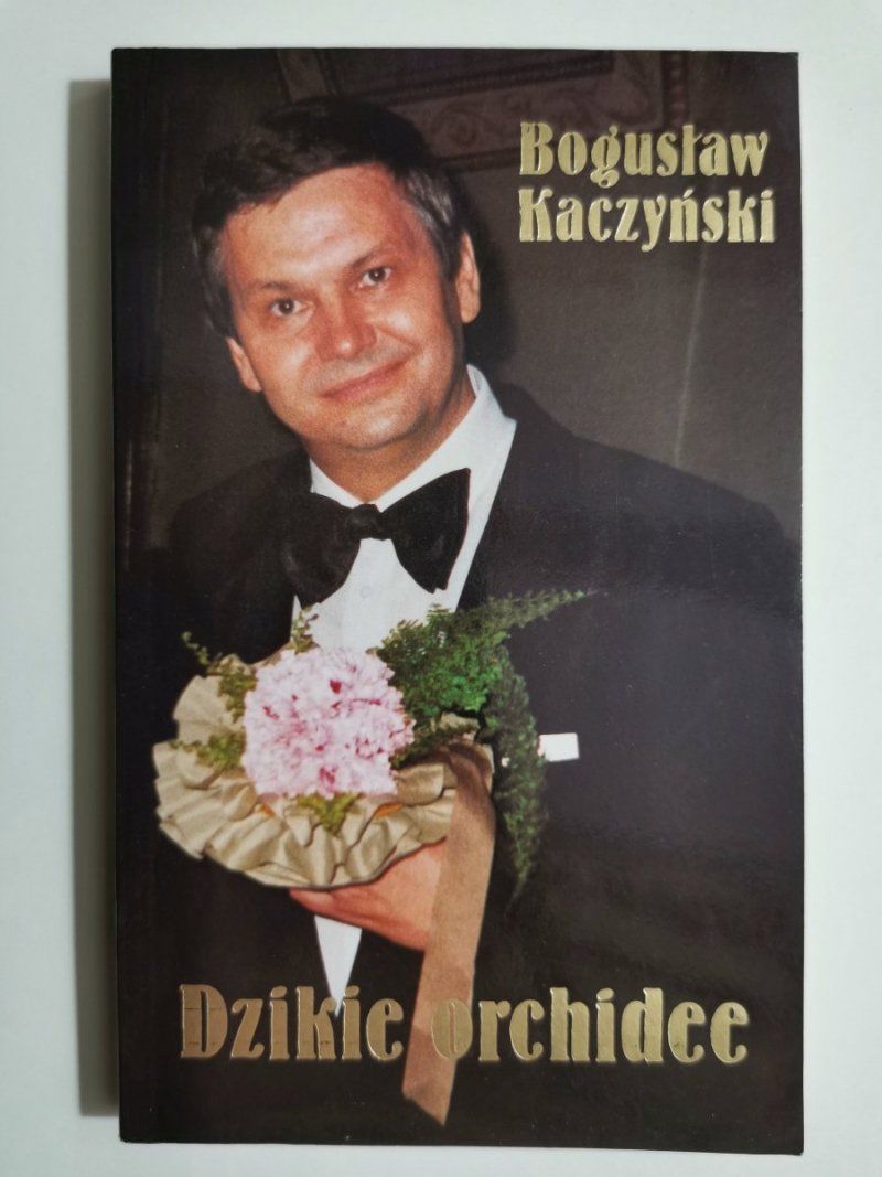 DZIKIE ORCHIDEE. Z DEDYKACJĄ AUTORA - Bogusław Kaczyński 