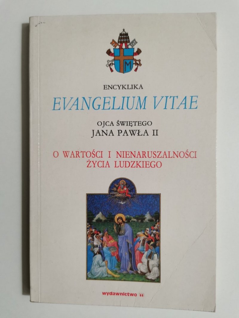 ENCYKLIKA EVANGELIUM VITAE OJCA ŚWIĘTEGO JANA PAWŁA II O WARTOŚCI I NIENARUSZALNOŚCI ŻYCIA LUDZKIEGO 