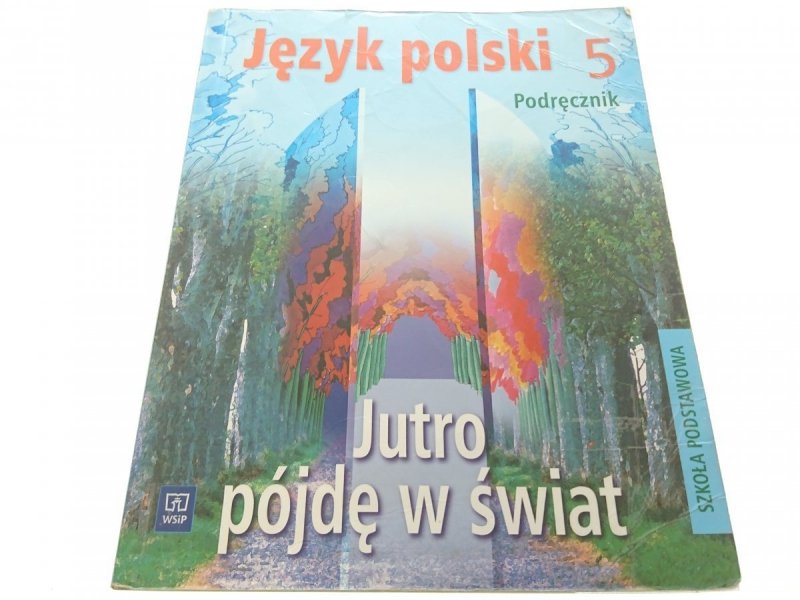 JĘZYK POLSKI 5 PODRĘCZNIK JUTRO PÓJDĘ W ŚWIAT 2011