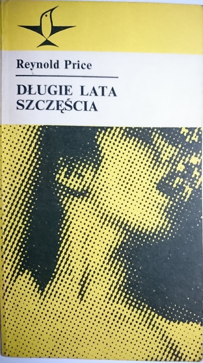 DŁUGIE LATA SZCZĘŚCIA - Reynold Price 1975