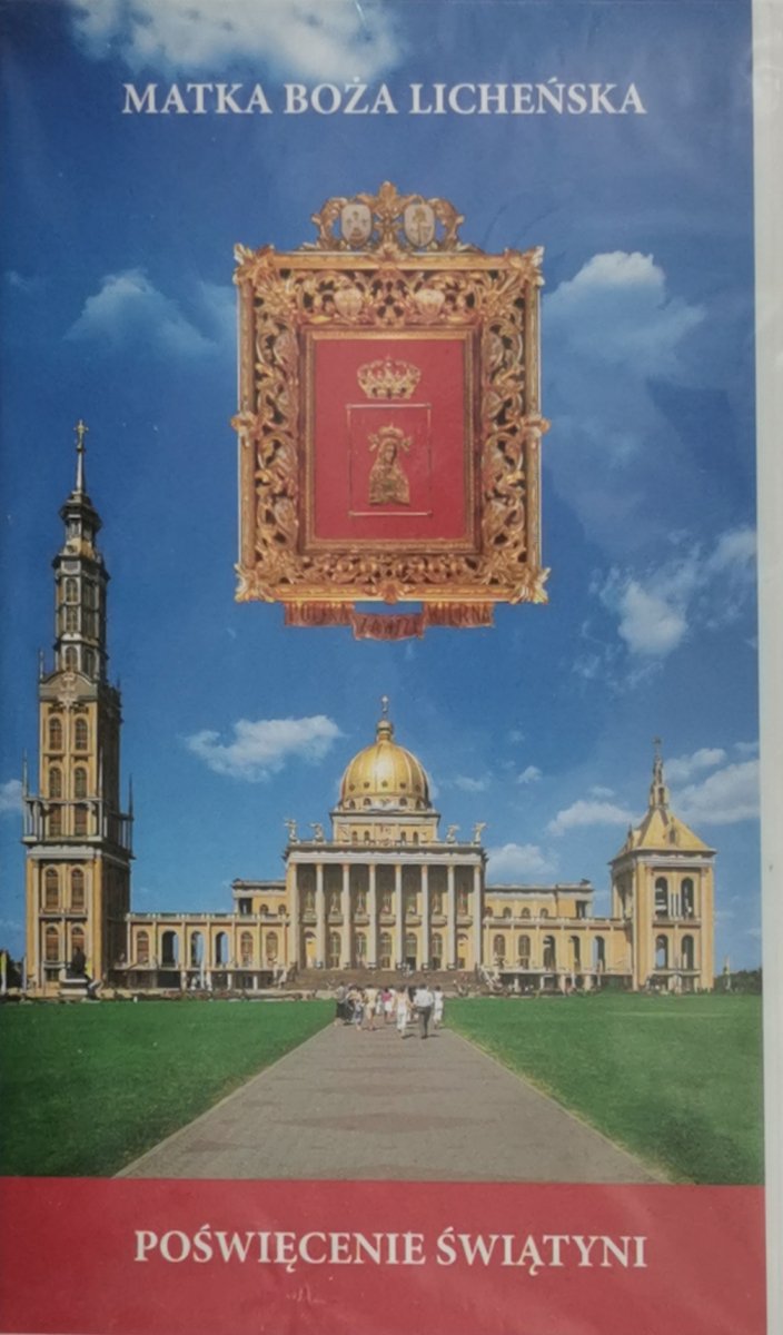 VHS. MATKA BOŻA LICHEŃSKA. POŚWIĘCENIE ŚWIĄTYNI